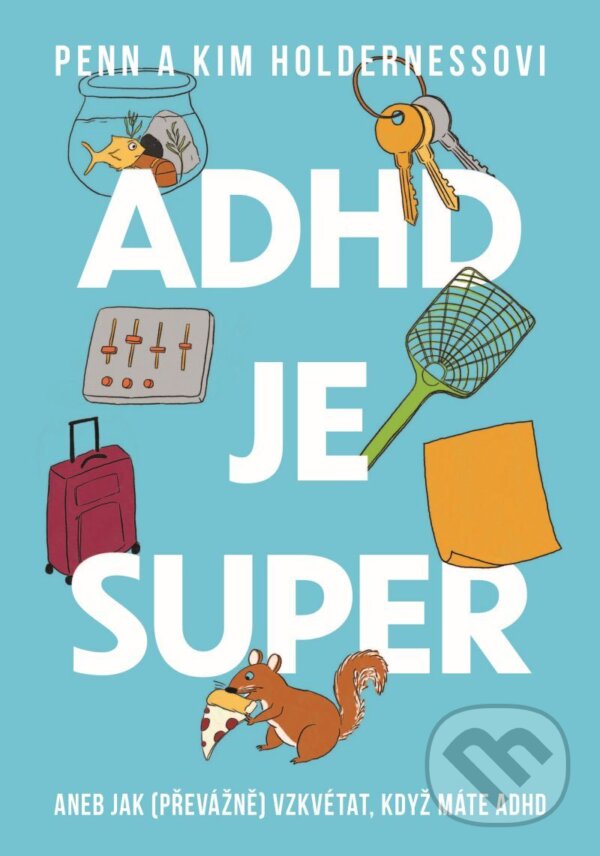 E-kniha: ADHD je super - Aneb jak (převážně) vzkvétat, když máte ADHD (Kim Holderness a Penn Holderness). Esence, 2026 E-kniha: ADHD je super - Aneb jak (převážně) vzkvétat, když máte ADHD (Kim Holderness a Penn Holderness). Esence, 2026