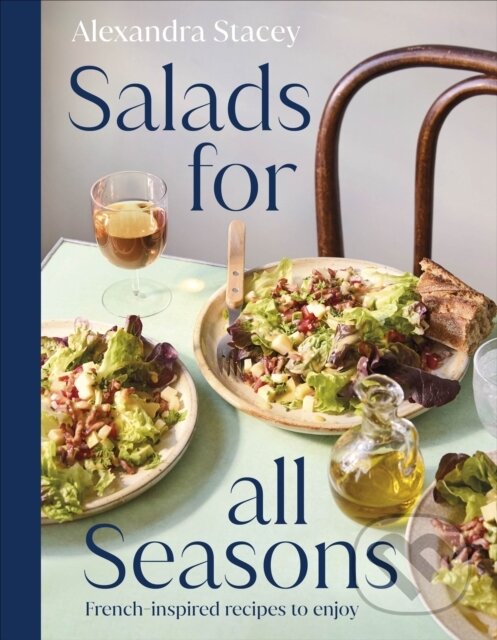 Kniha: Salads for all Seasons (Alexandra Stacey). Dorling Kindersley, 2026 Kniha: Salads for all Seasons (Alexandra Stacey). Dorling Kindersley, 2026