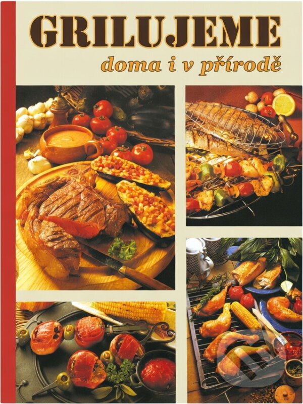 Kniha: Grilujeme doma i v přírodě (Fortuna Print). Fortuna Print, 2004 Kniha: Grilujeme doma i v přírodě (Fortuna Print). Fortuna Print, 2004