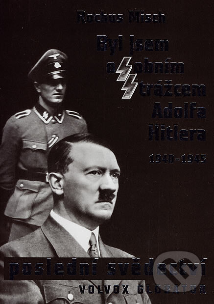 Kniha: Byl jsem osobním strážcem Adolfa Hitlera 1940 - 1945 (Rochus Misch). Volvox Globator, 2007 Kniha: Byl jsem osobním strážcem Adolfa Hitlera 1940 - 1945 (Rochus Misch). Volvox Globator, 2007
