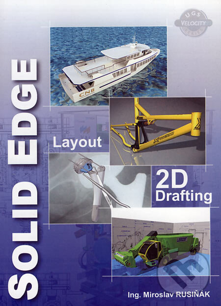 Kniha: Solid Edge Layout/2D Drafting (Miroslav Rusiňák). Ing. Miroslav Rusiňák, 2006 Kniha: Solid Edge Layout/2D Drafting (Miroslav Rusiňák). Ing. Miroslav Rusiňák, 2006