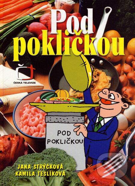 Kniha: Pod pokličkou (Jana Strýčková a Kamila Teslíková). XYZ, 2005 Kniha: Pod pokličkou (Jana Strýčková a Kamila Teslíková). XYZ, 2005