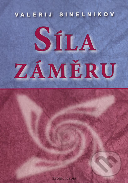 Kniha: Síla záměru (Valerij Sinelnikov). Valentýna Lymarenko-Novodarská - Zvonící cedry, 2006 Kniha: Síla záměru (Valerij Sinelnikov). Valentýna Lymarenko-Novodarská - Zvonící cedry, 2006