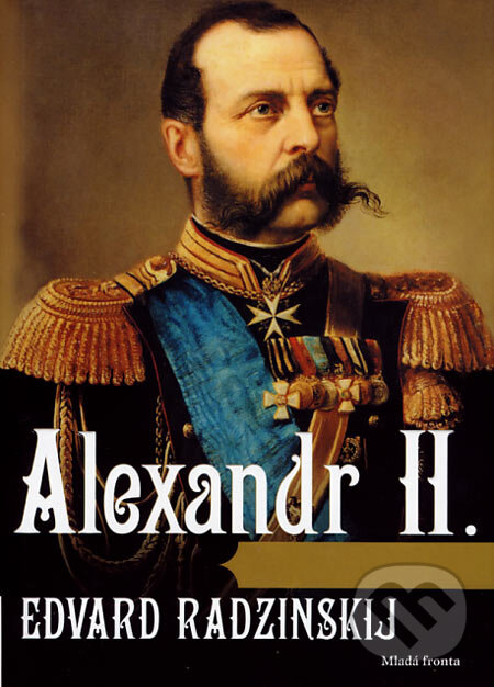 Kniha: Alexandr II. (Edvard Radzinskij). Mladá fronta, 2007 Kniha: Alexandr II. (Edvard Radzinskij). Mladá fronta, 2007