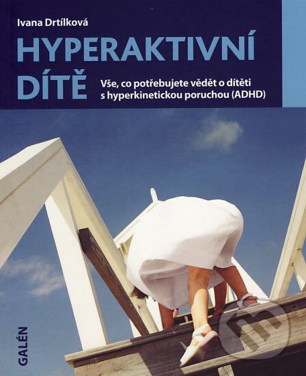 Kniha: Hyperaktivní dítě (Ivana Drtílková). Galén, 2007 Kniha: Hyperaktivní dítě (Ivana Drtílková). Galén, 2007
