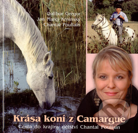 Kniha: Krása koní z Camarque (Dalibor Gregor, Jan Matěj Krnínský a Chantal Poullain). Růže, 2007 Kniha: Krása koní z Camarque (Dalibor Gregor, Jan Matěj Krnínský a Chantal Poullain). Růže, 2007
