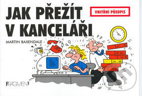 Kniha: Jak přežít v kanceláři (Martin Baxendale). Nakladatelství Fragment, 2007 Kniha: Jak přežít v kanceláři (Martin Baxendale). Nakladatelství Fragment, 2007