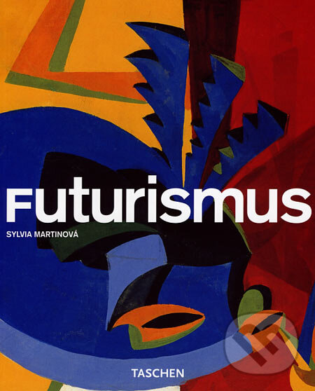 Kniha: Futurismus (Sylvia Martinová). Taschen, 2007 Kniha: Futurismus (Sylvia Martinová). Taschen, 2007