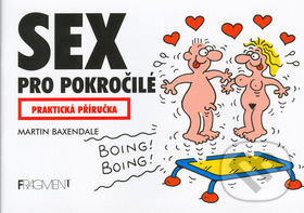 Kniha: Sex pro pokročilé (Martin Baxendale). Nakladatelství Fragment, 2007 Kniha: Sex pro pokročilé (Martin Baxendale). Nakladatelství Fragment, 2007