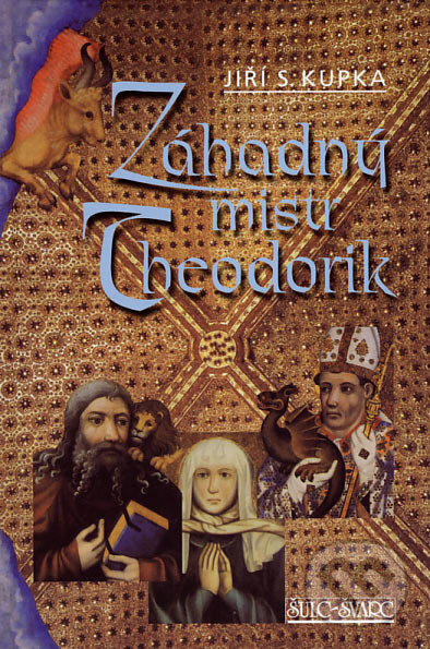 Kniha: Záhadný mistr Theodorik (Jiří S. Kupka). Šulc - Švarc, 2007 Kniha: Záhadný mistr Theodorik (Jiří S. Kupka). Šulc - Švarc, 2007