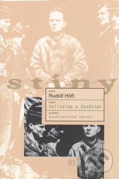 Kniha: Velitelem v Osvětimi (Rudolf Höß). Academia, 2007 Kniha: Velitelem v Osvětimi (Rudolf Höß). Academia, 2007