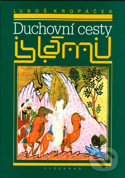 Kniha: Duchovní cesty islámu (Luboš Kropáček). Vyšehrad, 2006 Kniha: Duchovní cesty islámu (Luboš Kropáček). Vyšehrad, 2006
