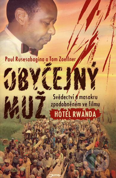 Kniha: Obyčejný muž (Paul Rusesabagina a kolektív). Jota, 2007 Kniha: Obyčejný muž (Paul Rusesabagina a kolektív). Jota, 2007