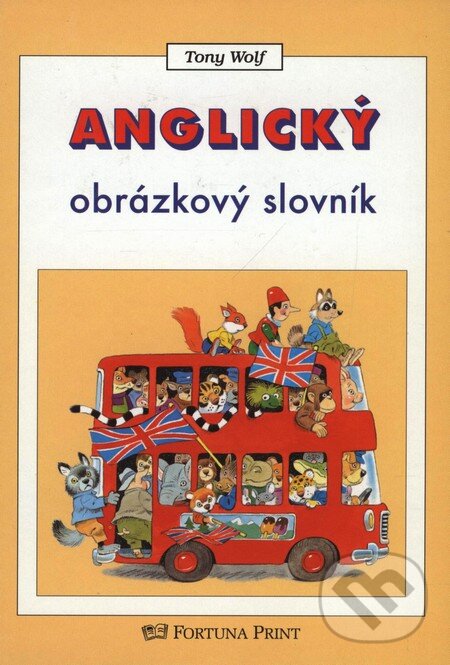 Kniha: Anglický obrázkový slovník (Tony Wolf). Fortuna Print, 2007 Kniha: Anglický obrázkový slovník (Tony Wolf). Fortuna Print, 2007