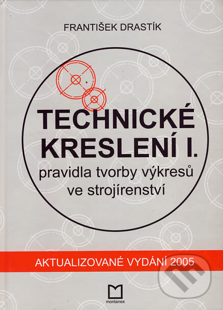 Kniha: Technické kreslení I. (František Drastík). Montanex, 2005 Kniha: Technické kreslení I. (František Drastík). Montanex, 2005