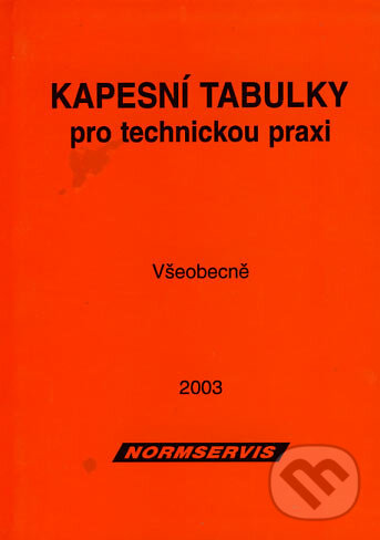 Kniha: Kapesní tabulky pro technickou praxi - Všeobecně (NORMSERVIS). NORMSERVIS, 2003 Kniha: Kapesní tabulky pro technickou praxi - Všeobecně (NORMSERVIS). NORMSERVIS, 2003