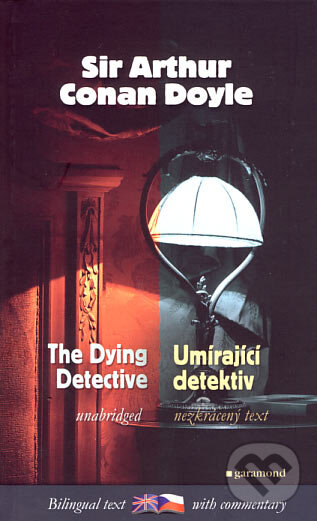 Kniha: The Dying Detective / Umírající detektiv (Arthur Conan Doyle). Garamond, 2007 Kniha: The Dying Detective / Umírající detektiv (Arthur Conan Doyle). Garamond, 2007