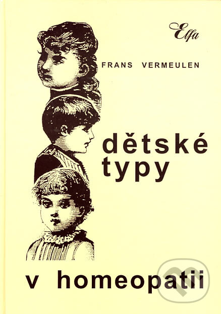 Kniha: Dětské typy v homeopatii (Frans Vermeulen). Elfa, 2002 Kniha: Dětské typy v homeopatii (Frans Vermeulen). Elfa, 2002
