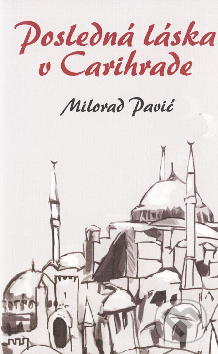 Kniha: Posledná láska v Carihrade (Milorad Pavić). Slovart, 2007 Kniha: Posledná láska v Carihrade (Milorad Pavić). Slovart, 2007