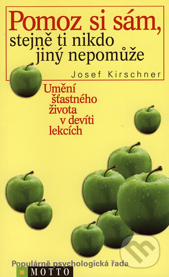 Kniha: Pomoz si sám, stejně ti nikdo jiný nepomůže (Josef Kirschner). Motto, 2004 Kniha: Pomoz si sám, stejně ti nikdo jiný nepomůže (Josef Kirschner). Motto, 2004