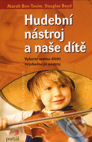 Kniha: Hudební nástroj a naše dítě (Atarah Ben-Tovim a Douglas Boyd). Portál, 2007 Kniha: Hudební nástroj a naše dítě (Atarah Ben-Tovim a Douglas Boyd). Portál, 2007