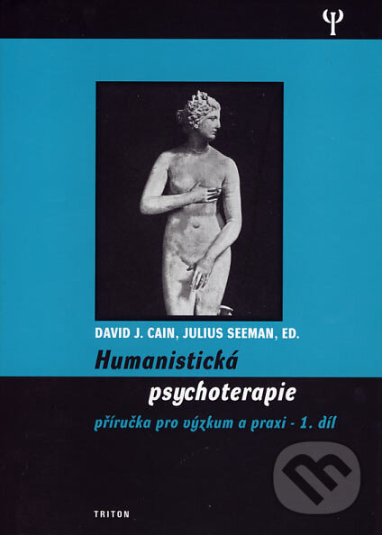 Kniha: Humanistická psychoterapie 1 (David J. Cain a Julius Seeman). Triton, 2005 Kniha: Humanistická psychoterapie 1 (David J. Cain a Julius Seeman). Triton, 2005