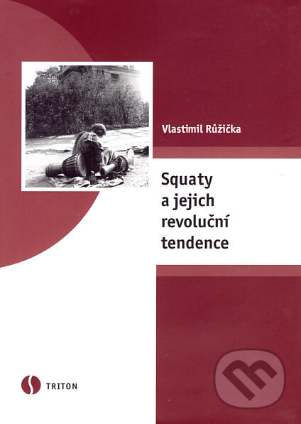 Kniha: Squaty a jejich revoluční tendence (Vlastimil Růžička). Triton, 2007 Kniha: Squaty a jejich revoluční tendence (Vlastimil Růžička). Triton, 2007