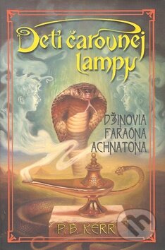 Kniha: Deti čarovnej lampy - Džinovia faraóna Achnatona (P.B. Kerr). Slovart, 2007 Kniha: Deti čarovnej lampy - Džinovia faraóna Achnatona (P.B. Kerr). Slovart, 2007