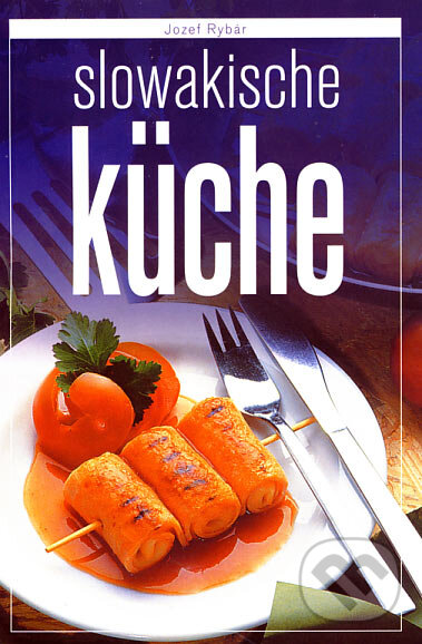 Kniha: Slowakische Küche (Jozef Rybár). Slovart, 2006 Kniha: Slowakische Küche (Jozef Rybár). Slovart, 2006