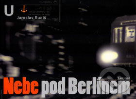 Kniha: Nebe pod Berlínem (Jaroslav Rudiš). Labyrint, 2007 Kniha: Nebe pod Berlínem (Jaroslav Rudiš). Labyrint, 2007