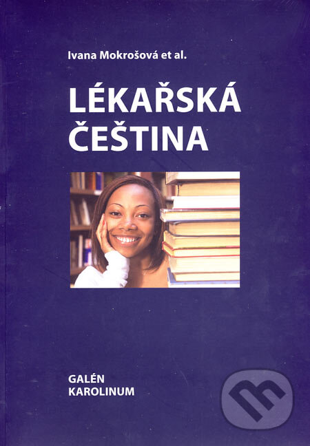 Kniha: Lékařská čeština (Ivana Mokrošová a kolektiv). Galén, 2007 Kniha: Lékařská čeština (Ivana Mokrošová a kolektiv). Galén, 2007