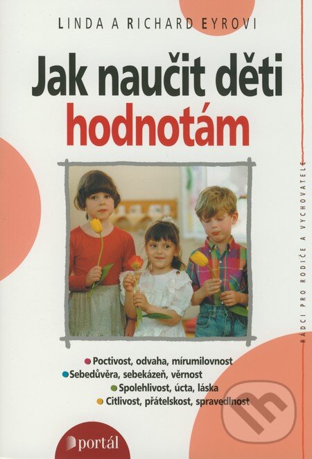 Kniha: Jak naučit děti hodnotám (Linda Eyr a Richard Eyr). Portál, 2007 Kniha: Jak naučit děti hodnotám (Linda Eyr a Richard Eyr). Portál, 2007