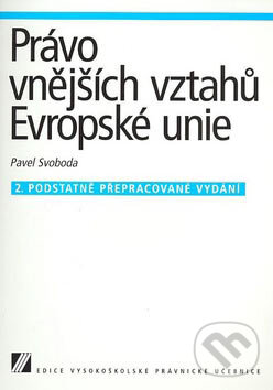 Kniha: Právo vnějších vztahů Evropské unie (Pavel Svoboda). Linde, 2007 Kniha: Právo vnějších vztahů Evropské unie (Pavel Svoboda). Linde, 2007