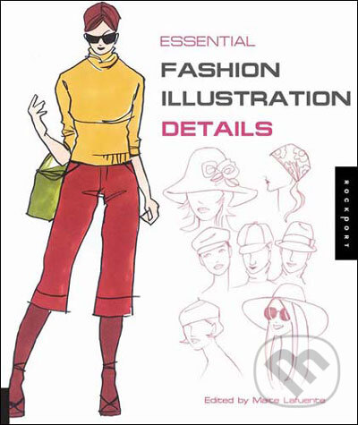 Kniha: Essential Fashion Illustrations: Details (Maite Lafuente). Rockport, 2007 Kniha: Essential Fashion Illustrations: Details (Maite Lafuente). Rockport, 2007