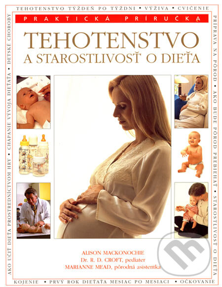 Kniha: Tehotenstvo a starostlivosť o dieťa (Alison Mackonochie, Marianne Mead a R.D. Croft). Svojtka&Co., 2007 Kniha: Tehotenstvo a starostlivosť o dieťa (Alison Mackonochie, Marianne Mead a R.D. Croft). Svojtka&Co., 2007