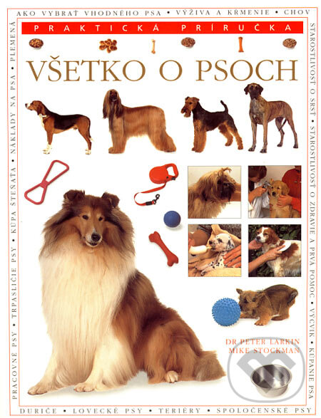 Kniha: Všetko o psoch (Mike Stockman a Peter Larkin). Svojtka&Co., 2007 Kniha: Všetko o psoch (Mike Stockman a Peter Larkin). Svojtka&Co., 2007