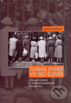 Kniha: Ženská vydrží víc než člověk (Pavlína Frýdlová). Nakladatelství Lidové noviny, 2007 Kniha: Ženská vydrží víc než člověk (Pavlína Frýdlová). Nakladatelství Lidové noviny, 2007