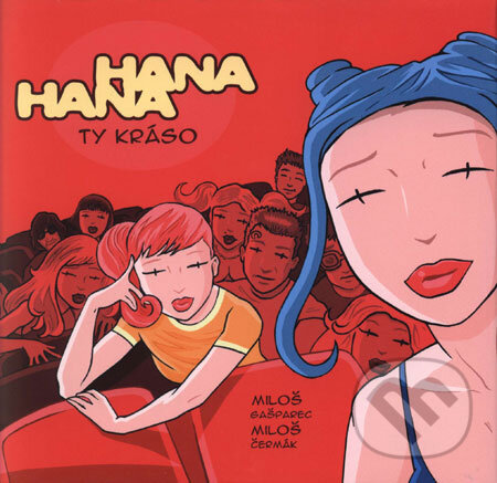 Kniha: Hana Hana - Ty kráso! (Miloš Čermák a Miloš Gašparec). BB/art, 2007 Kniha: Hana Hana - Ty kráso! (Miloš Čermák a Miloš Gašparec). BB/art, 2007