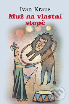 Kniha: Muž na vlastní stopě (Ivan Kraus). Academia, 2007 Kniha: Muž na vlastní stopě (Ivan Kraus). Academia, 2007
