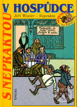 Kniha: S Nepraktou v hospůdce (Jiří Winter-Neprakta). Epocha, 2007 Kniha: S Nepraktou v hospůdce (Jiří Winter-Neprakta). Epocha, 2007