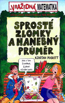 Kniha: Sprosté zlomky a hanebný průměr (Kjartan Poskitt). Egmont ČR, 2007 Kniha: Sprosté zlomky a hanebný průměr (Kjartan Poskitt). Egmont ČR, 2007