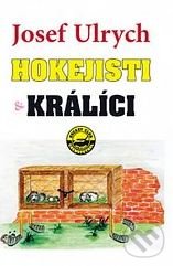 Kniha: Hokejisti a králíci (Josef Ulrych). Dialog, 2006 Kniha: Hokejisti a králíci (Josef Ulrych). Dialog, 2006