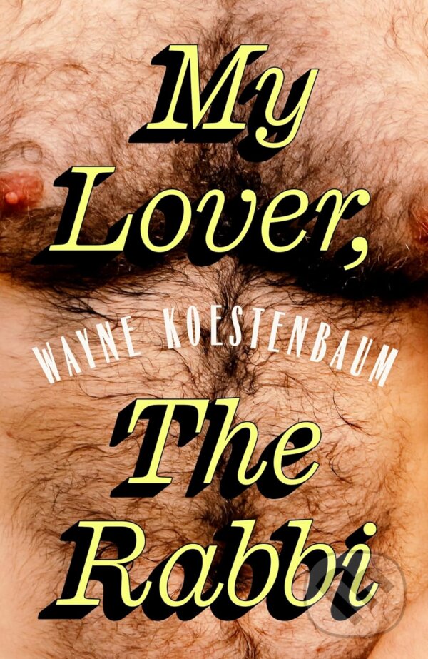 Kniha: My Lover, the Rabbi (Wayne Koestenbaum). Granta Books, 2026 Kniha: My Lover, the Rabbi (Wayne Koestenbaum). Granta Books, 2026