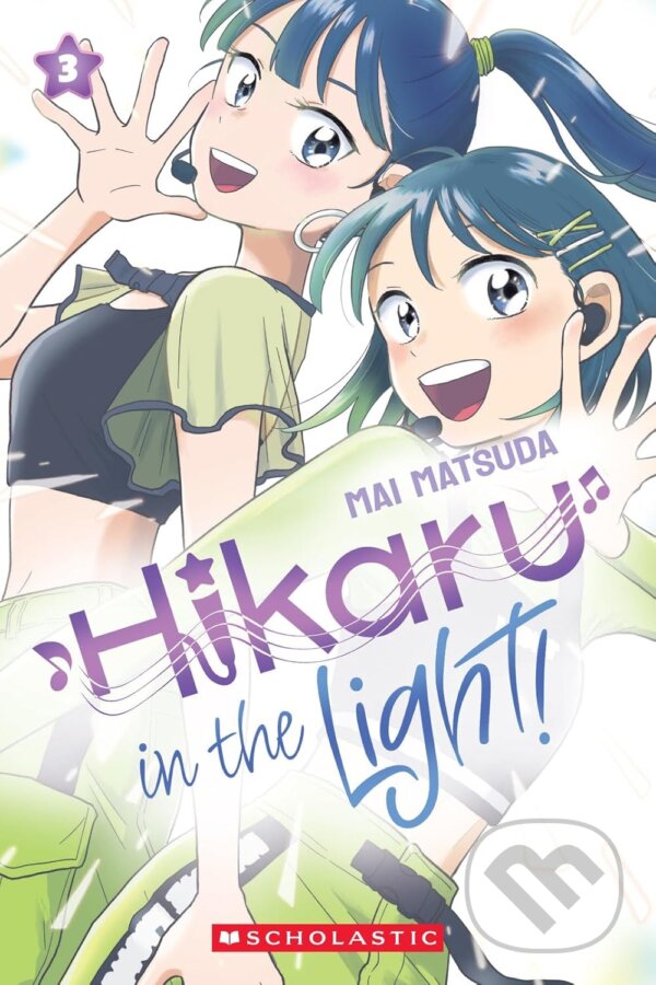 Kniha: Hikaru in the Light! (Volume 3) (Mai Matsuda). Scholastic, 2026 Kniha: Hikaru in the Light! (Volume 3) (Mai Matsuda). Scholastic, 2026