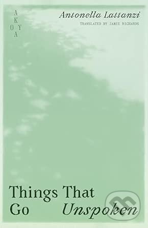 Kniha: Things That Go Unspoken (Antonella Lattanzi). Akoya Publishing, 2026 Kniha: Things That Go Unspoken (Antonella Lattanzi). Akoya Publishing, 2026