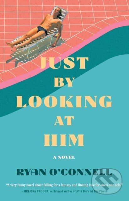 Kniha: Just by Looking at Him (Ryan O'connell). Atria Books, 2023 Kniha: Just by Looking at Him (Ryan O'connell). Atria Books, 2023