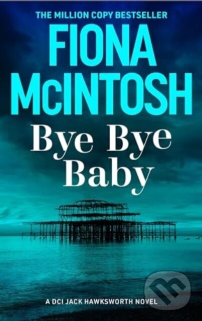 Kniha: Bye Bye Baby (Fiona Mcintosh). Bedford Square, 2025 Kniha: Bye Bye Baby (Fiona Mcintosh). Bedford Square, 2025