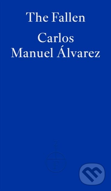 Kniha: The Fallen (Carlos Manuel Alvarez). Fitzcarraldo Editions, 2022 Kniha: The Fallen (Carlos Manuel Alvarez). Fitzcarraldo Editions, 2022