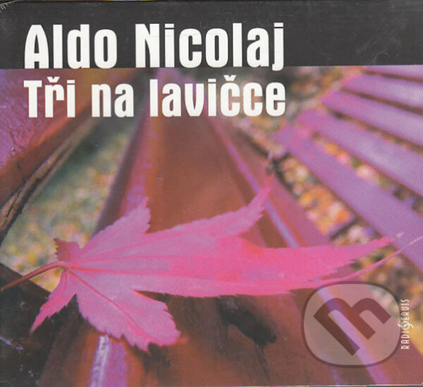 Audiokniha: Tři na lavičce (Aldo Nicolaj). Radioservis, 2010 Audiokniha: Tři na lavičce (Aldo Nicolaj). Radioservis, 2010