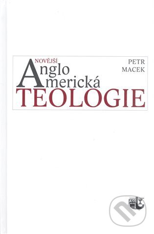 Kniha: Novější angloamerická teologie (Petr Macek). Kalich, 2008 Kniha: Novější angloamerická teologie (Petr Macek). Kalich, 2008